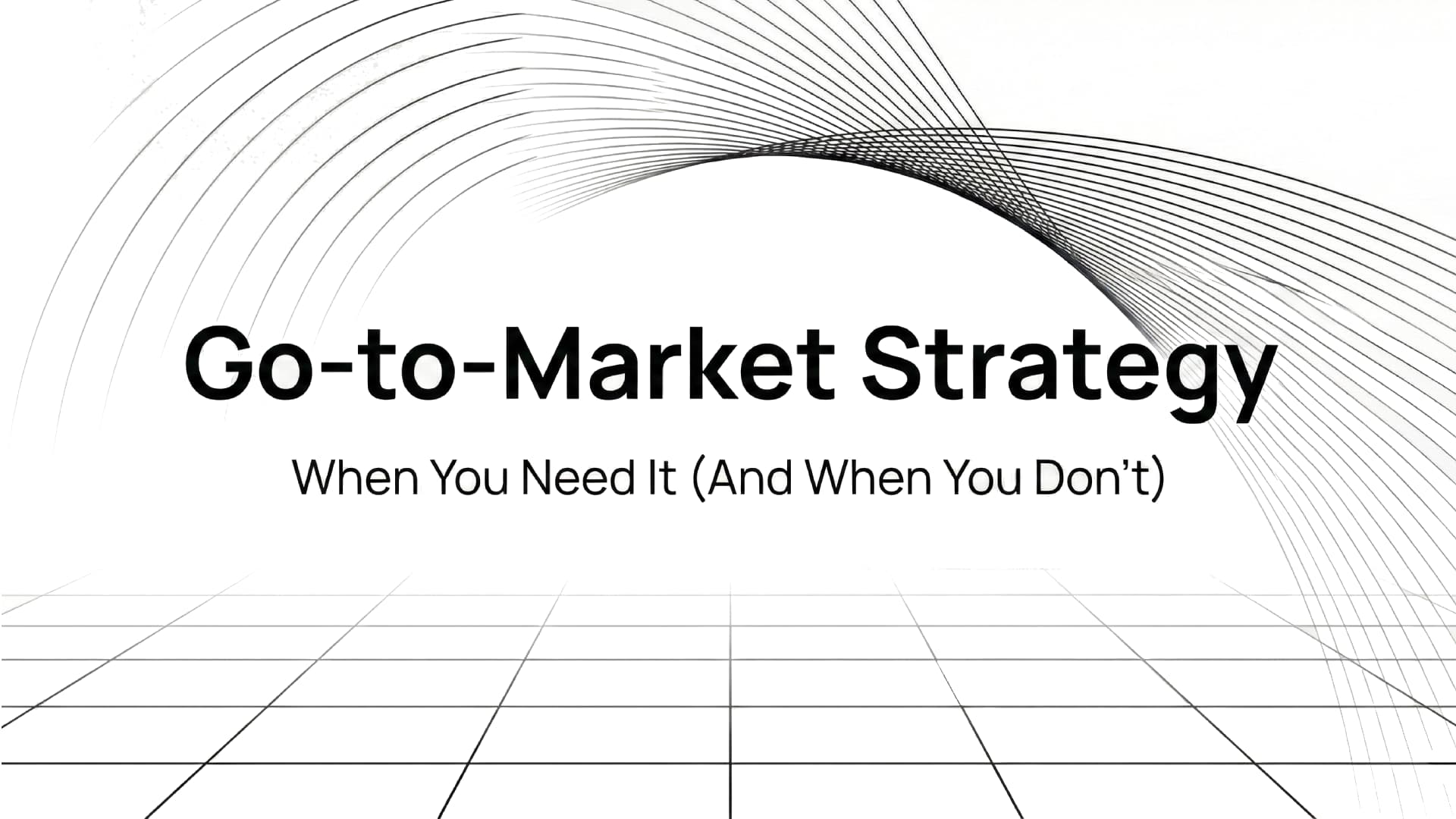 When Do You Need a Go-to-Market Strategy? GTM Framework for Startup Founders
