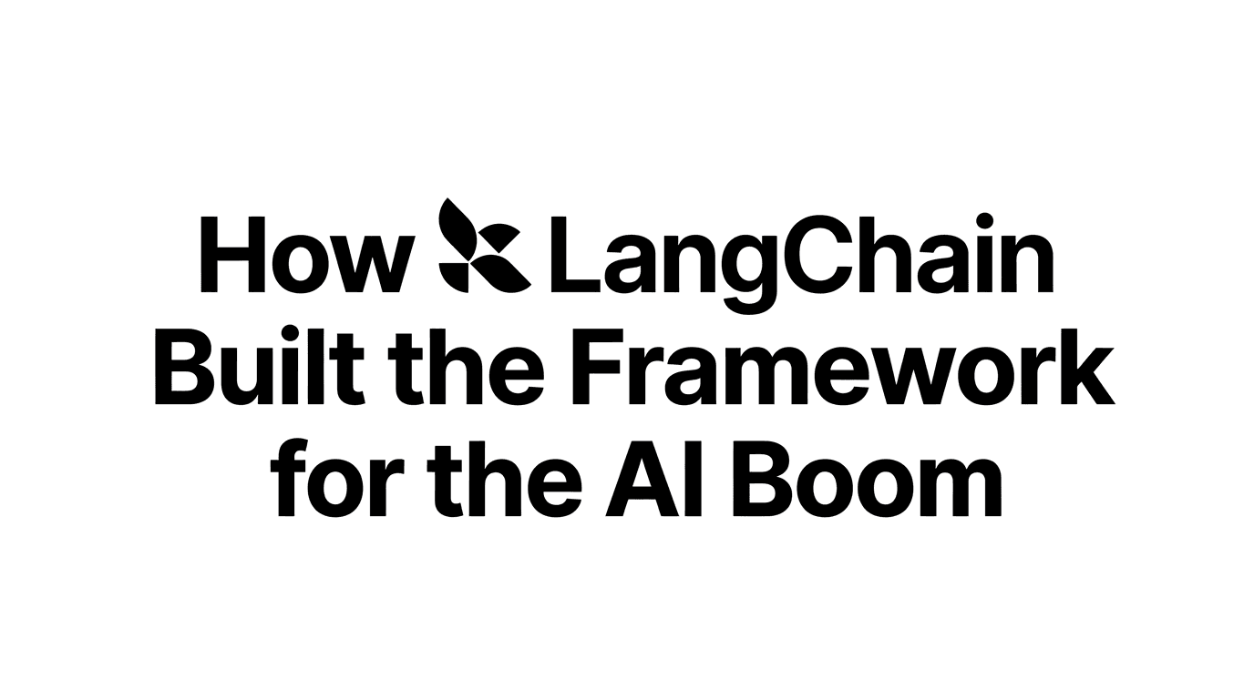 How LangChain Built the Framework for the AI Boom