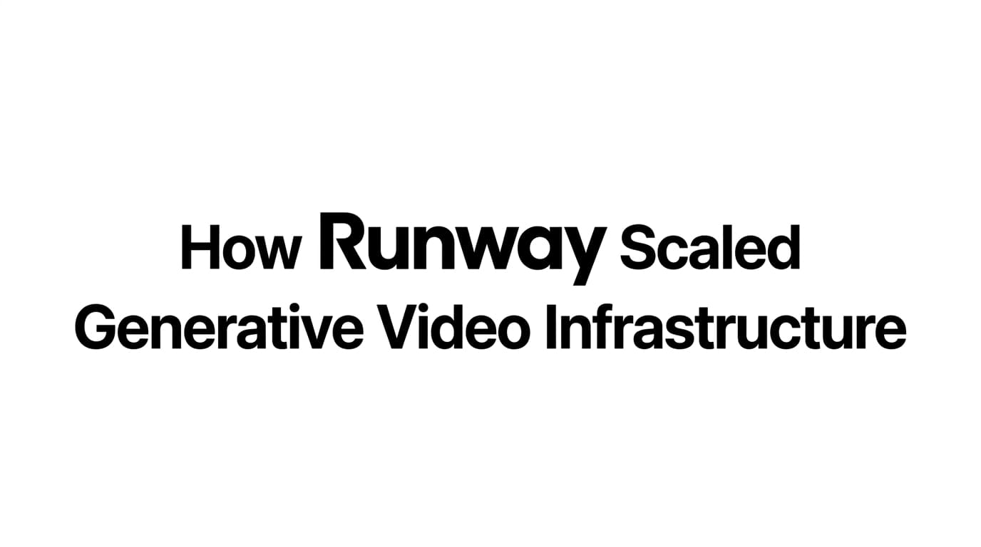 How Runway Scaled Generative Video Infrastructure